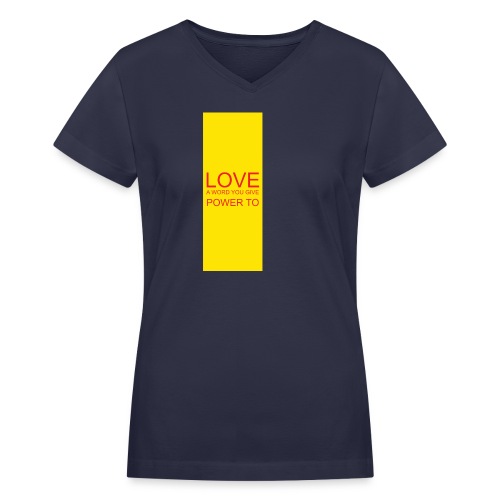 LOVE A WORD YOU GIVE POWER TO - Women's V-Neck T-Shirt