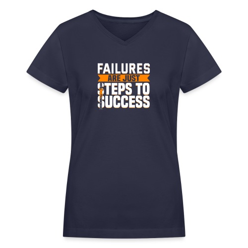 Failures Are Steps To Success - Women's V-Neck T-Shirt