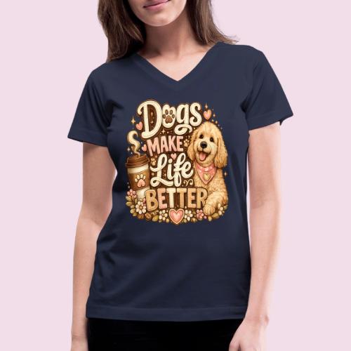 Dogs Make Life Better | Faux Embroidery Style - Women's V-Neck T-Shirt