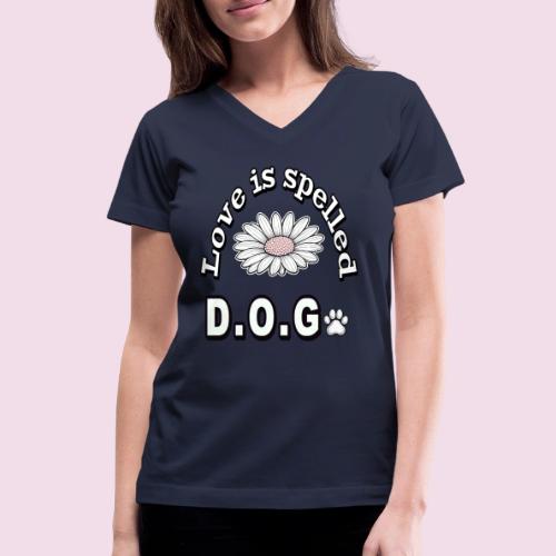 Love is Spelled D.O.G. | Cute Dog Lover Design - Women's V-Neck T-Shirt