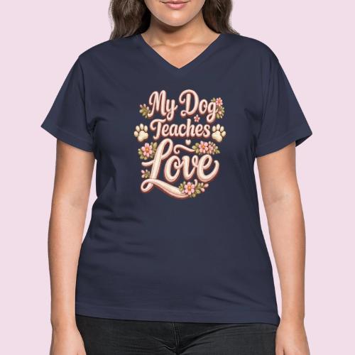 My Dog Teaches Love Faux Embroidery Style - Women's V-Neck T-Shirt