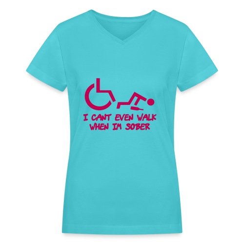 A wheelchair user also can't walk when he is sober - Women's V-Neck T-Shirt