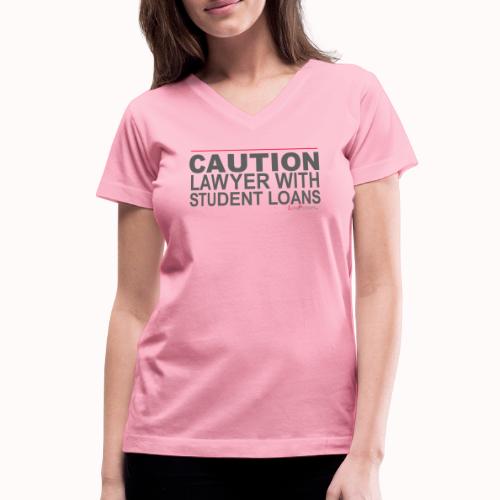 CAUTION LAWYER WITH STUDENT LOANS - Women's V-Neck T-Shirt