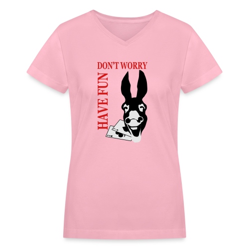 Donk Shirt Dont worry have FUN - Women's V-Neck T-Shirt