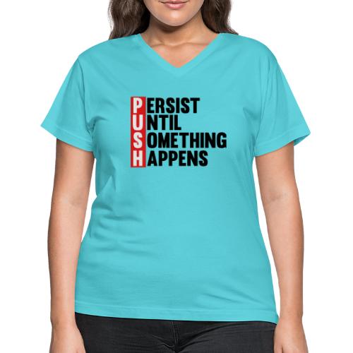 Push Persist until something happens - Women's V-Neck T-Shirt