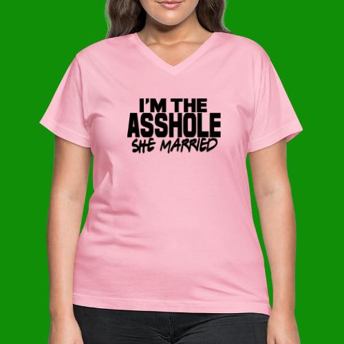 I'm The As$hole She Married - Women's V-Neck T-Shirt