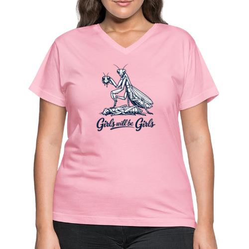 Girls Will Be Girls Praying Mantis Humor - Women's V-Neck T-Shirt