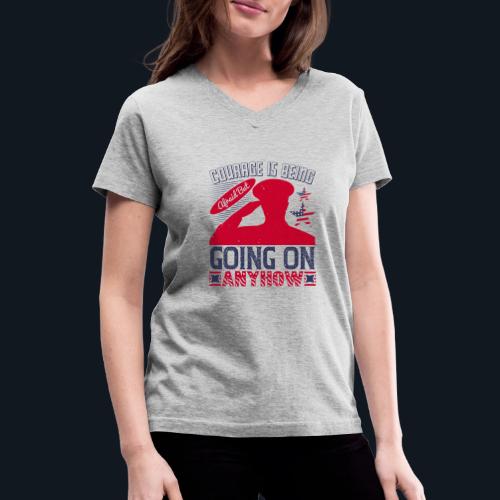 Courage is being afraid but going on anyhow - Women's V-Neck T-Shirt