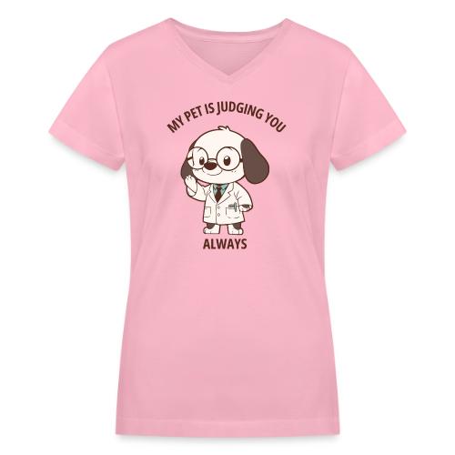 My Pet Is Judging You Always T-Shirt | Sarcastic C - Women's V-Neck T-Shirt
