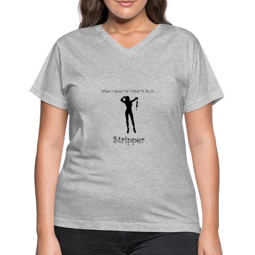 When I Grow Up I Want To Be A Stripper - Women's V-Neck T-Shirt