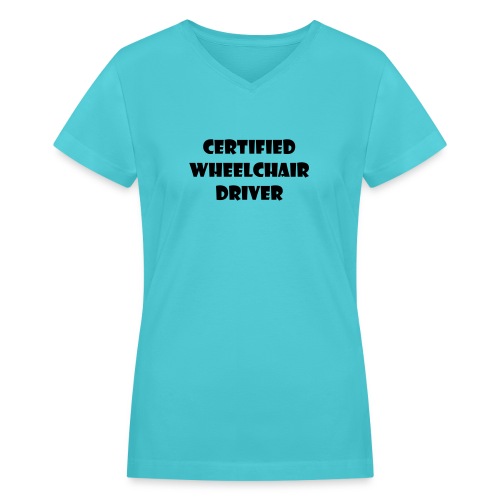 Certified wheelchair driver. Humor shirt - Women's V-Neck T-Shirt