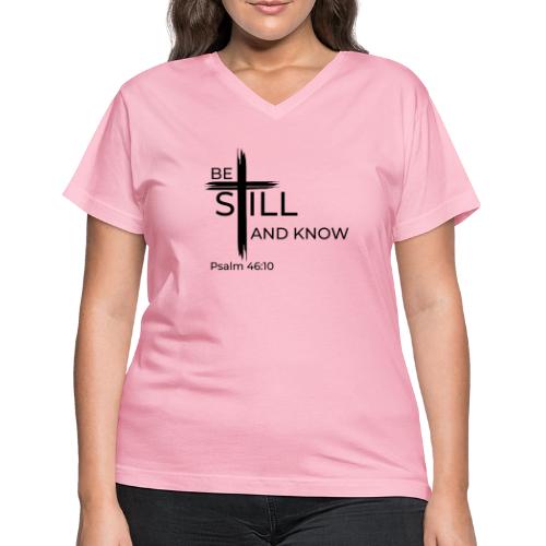 Be still and know that I AM GOD. Psalm 46:10 Shirt - Women's V-Neck T-Shirt
