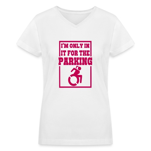 In the wheelchair for the parking. Humor * - Women's V-Neck T-Shirt