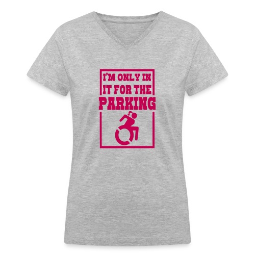In the wheelchair for the parking. Humor * - Women's V-Neck T-Shirt