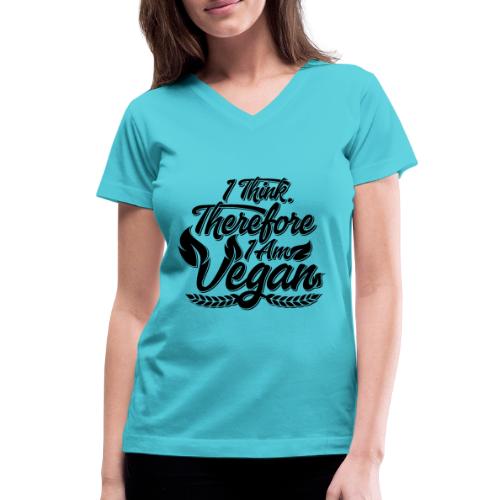 I Think, Therefore I Am Vegan - Women's V-Neck T-Shirt