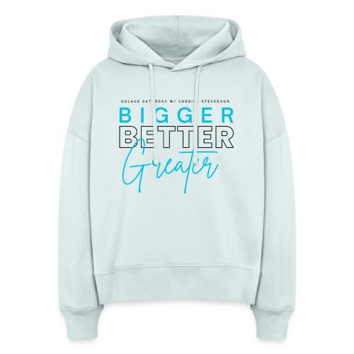 BIGGER BETTER GREATER - Stanley/Stella Nora Women's Organic Hoodie