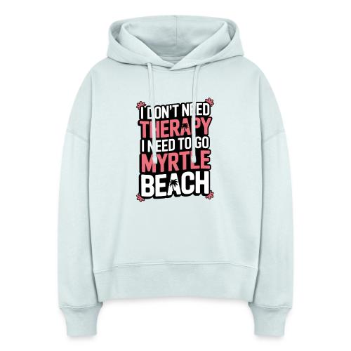 I Don’t Need Therapy I Need to Go to Myrtle Beach - Stanley/Stella Nora Women's Organic Hoodie