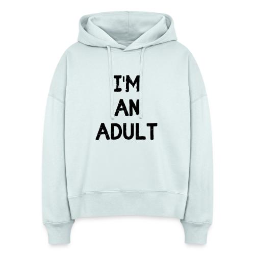I'M AN ADULT t-shirt - Stanley/Stella Nora Women's Organic Hoodie