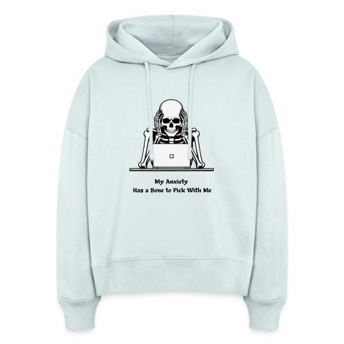 My Anxiety Has a Bone to Pick With Me T-Shirt - Stanley/Stella Nora Women's Organic Hoodie