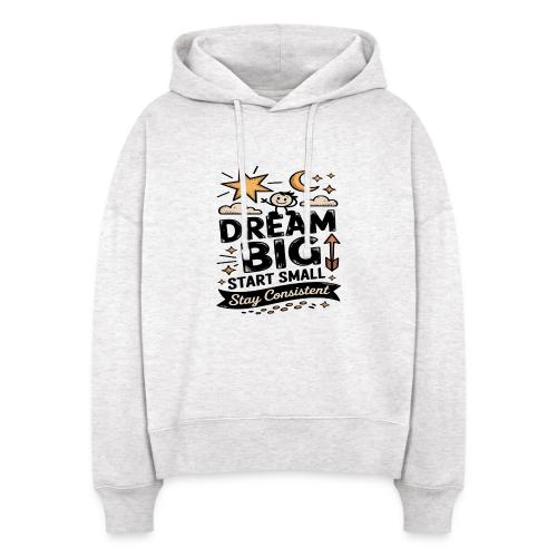 Dream Big Start Small Stay Consistent - Stanley/Stella Nora Women's Organic Hoodie