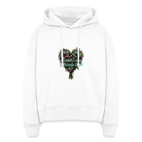 Flowers Fade, Standards Don't T-Shirt - Stanley/Stella Nora Women's Organic Hoodie
