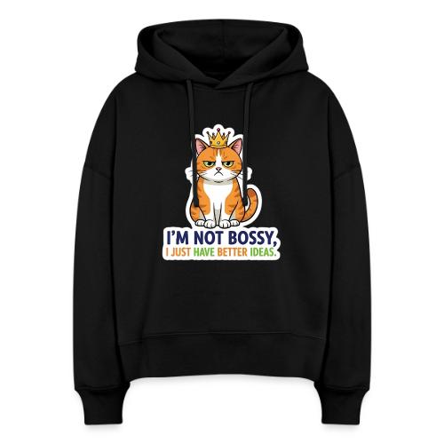 I'm Not Bossy, I Just Have Better Ideas | Cute Cat - Stanley/Stella Nora Women's Organic Hoodie