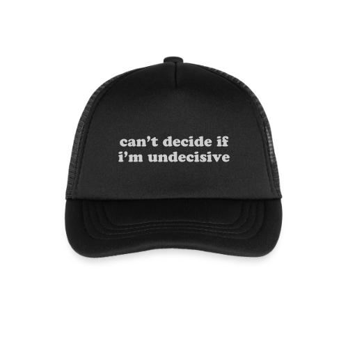 CAN T DECIDE IF I M UNDECISIVE - Kid's Trucker Cap