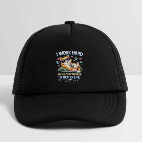 I Work Hard So My Cat Can Have a Better Life - Kid's Trucker Cap