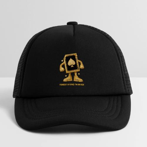 Forget A King I'm An Ace - Kid's Trucker Cap