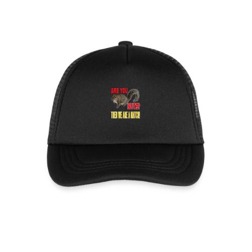 Are You Nuts? Then we are a match! - Kid's Trucker Cap