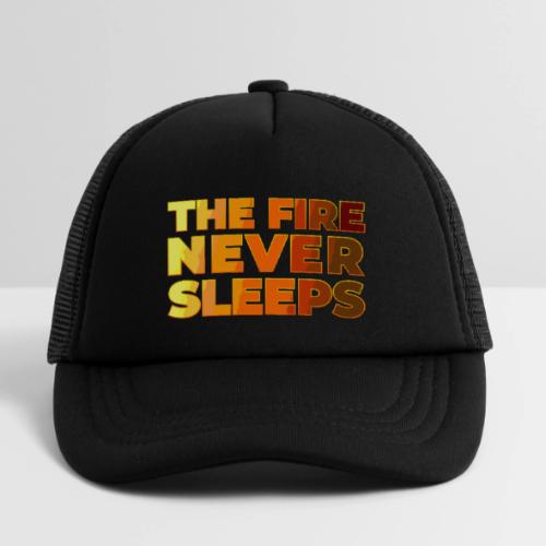The fire never sleeps - Kid's Trucker Cap