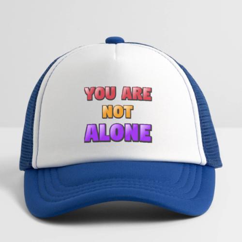 You Are Not Alone – Inspirational Word Art - Kid's Trucker Cap