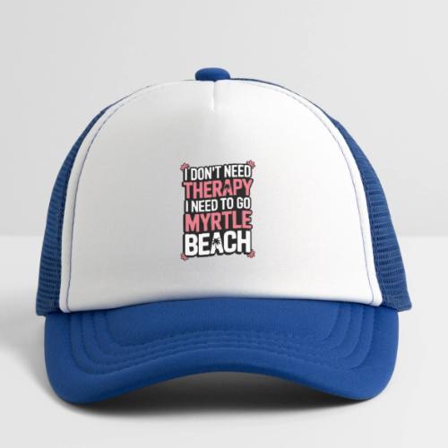 I Don’t Need Therapy I Need to Go to Myrtle Beach - Kid's Trucker Cap