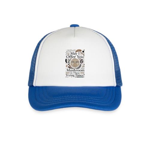 Mushroom in These Trying Times T-Shirt - Kid's Trucker Cap