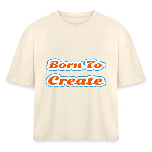 Born to Create — Creative Soul Script - Women's Heavyweight Cropped T-Shirt