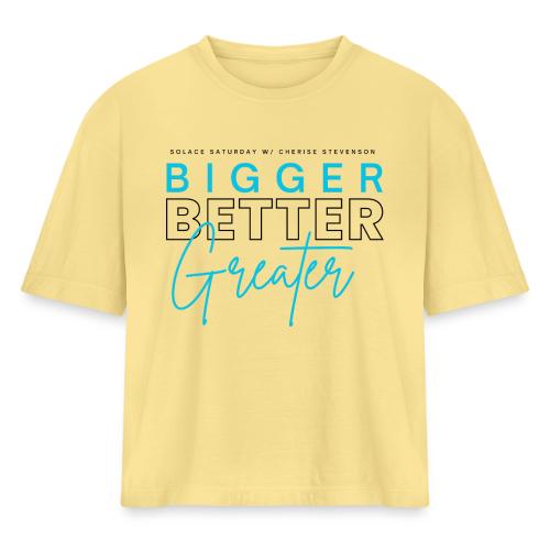 BIGGER BETTER GREATER - Women's Heavyweight Cropped T-Shirt