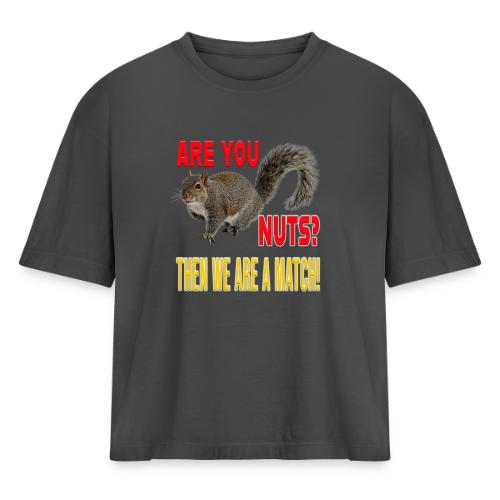 Are You Nuts? Then we are a match! - Women's Heavyweight Cropped T-Shirt