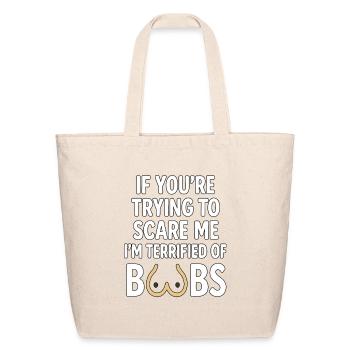 If You’re Trying to Scare Me I’m Terrified of Boob - Eco-Friendly Cotton Tote - natural - Front