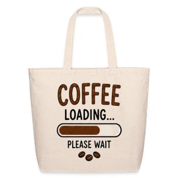Funny Coffee Design Coffee Loading Please Wait - Eco-Friendly Cotton Tote - natural - Front