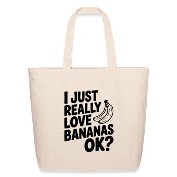 I Just Really Love Bananas Ok? - Eco-Friendly Cotton Tote - natural - Front