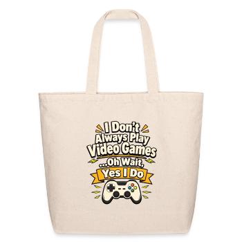 I Don’t Always Play Video Games Tee - Eco-Friendly Cotton Tote - natural - Front