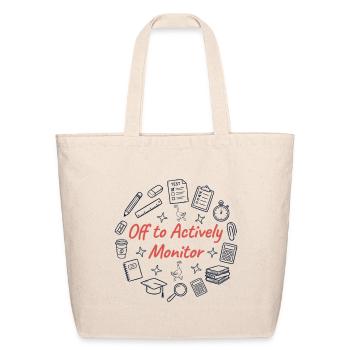 Off To Actively Monitor Teacher Testing - Eco-Friendly Cotton Tote - natural - Front