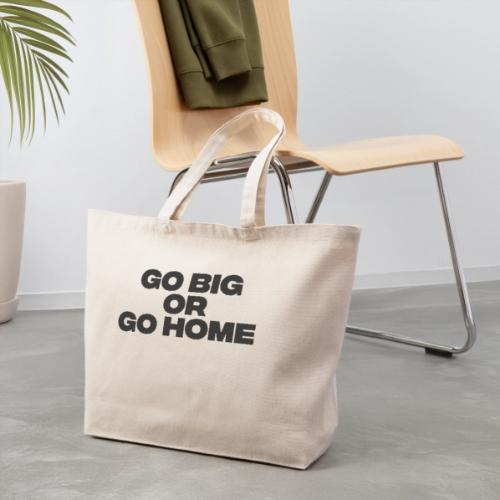 go big or go home - Eco-Friendly Cotton Tote