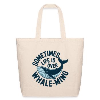 Sometimes Life Is Overwhelming Whale Humor - Eco-Friendly Cotton Tote - natural - Front
