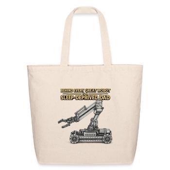 Behind every great robot is a sleep deprived dad  - Eco-Friendly Cotton Tote - natural - Front