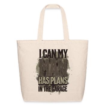 I Can My Man Has Plans In The Garage T-Shirt - Eco-Friendly Cotton Tote - natural - Front