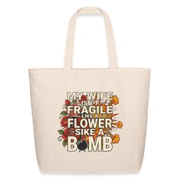 My Wife Isn't Like A Flower She's Like A Bomb - Eco-Friendly Cotton Tote - natural - Front