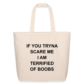 If you tryna scare me I am terrified of boobs - Eco-Friendly Cotton Tote - natural - Front