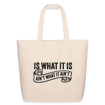 Is What It Is Ain't What It Ain't - Eco-Friendly Cotton Tote - natural - Front