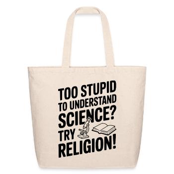 Too Stupid to Understand Science? Try Religion! - Eco-Friendly Cotton Tote - natural - Front